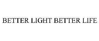 BETTER LIGHT BETTER LIFE
