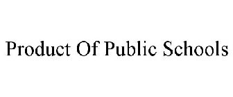 PRODUCT OF PUBLIC SCHOOLS