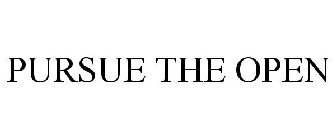 PURSUE THE OPEN