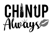 CHIN UP ALWAYS