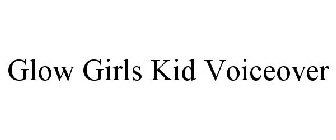 GLOW GIRLS KID VOICEOVER