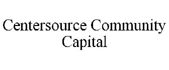 CENTERSOURCE COMMUNITY CAPITAL