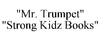 MR. TRUMPET STRONG KIDZ BOOKS