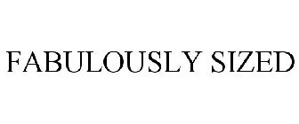 FABULOUSLY SIZED