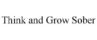 THINK AND GROW SOBER