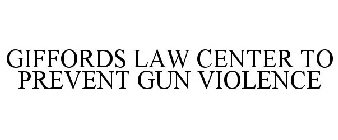 GIFFORDS LAW CENTER TO PREVENT GUN VIOLENCE