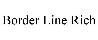BORDER LINE RICH