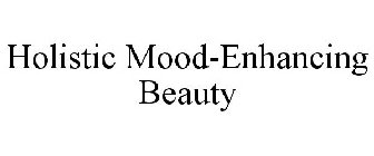 HOLISTIC MOOD-ENHANCING BEAUTY