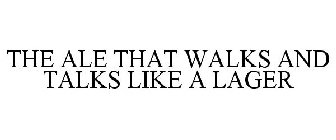 THE ALE THAT WALKS AND TALKS LIKE A LAGER