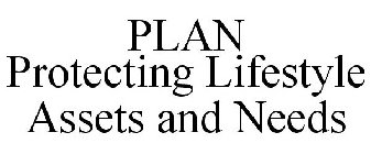 PLAN PROTECTING LIFESTYLE ASSETS AND NEEDS