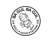 BA GUL BA GUL ICE ROLL JUICE TAIYAKI ICE