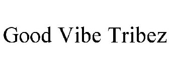 GOOD VIBE TRIBEZ
