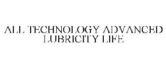 ALL TECHNOLOGY ADVANCED LUBRICITY LIFE