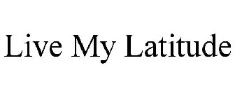 LIVE MY LATITUDE