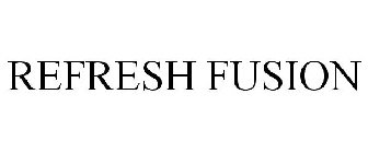 REFRESH FUSION
