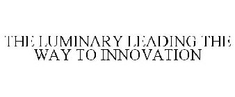 THE LUMINARY LEADING THE WAY TO INNOVATION