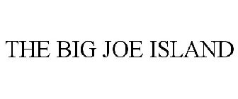 THE BIG JOE ISLAND
