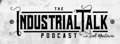 THE INDUSTRIALTALK PODCAST WITH SCOTT MACKENZIE