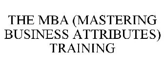 THE MBA (MASTERING BUSINESS ATTRIBUTES)TRAINING