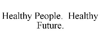 HEALTHY PEOPLE. HEALTHY FUTURE.