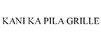 KANI KA PILA GRILLE