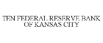 FEDERAL RESERVE BANK OF KANSAS CITY TEN