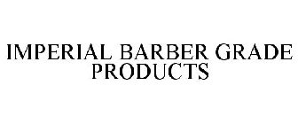 IMPERIAL BARBER GRADE PRODUCTS