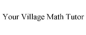 YOUR VILLAGE MATH TUTOR