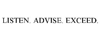 LISTEN. ADVISE. EXCEED.