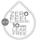 ZERO FEEL UP TO 10 HRS LEAK FREE