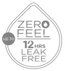 ZERO FEEL UP TO 12 HRS LEAK FREE