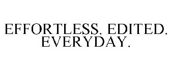 EFFORTLESS. EDITED. EVERYDAY.