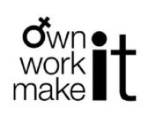 OWN IT WORK IT MAKE IT