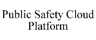 PUBLIC SAFETY CLOUD PLATFORM