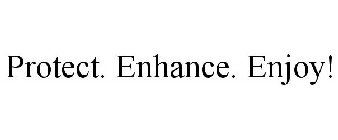 PROTECT. ENHANCE. ENJOY!