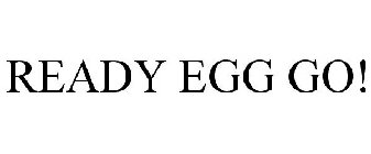 READY EGG GO!