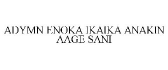 ADYMN ENOKA IKAIKA ANAKIN AAGE SANI