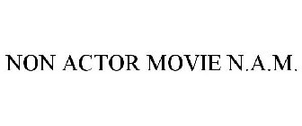 NON ACTOR MOVIE N.A.M.