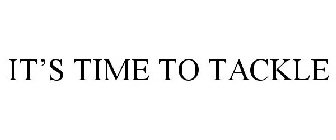 IT'S TIME TO TACKLE
