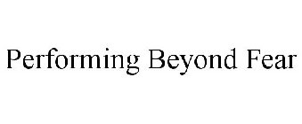 PERFORMING BEYOND FEAR
