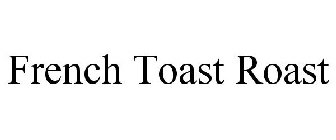 FRENCH TOAST ROAST