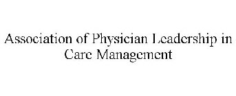 ASSOCIATION OF PHYSICIAN LEADERSHIP IN CARE MANAGEMENT