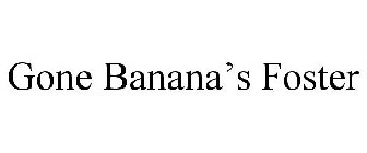 GONE BANANA'S FOSTERS!