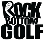 ROCK BOTTOM GOLF