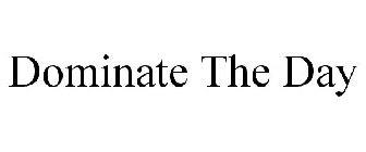DOMINATE THE DAY