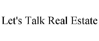 LET'S TALK REAL ESTATE