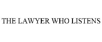 THE LAWYER WHO LISTENS