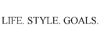 LIFE. STYLE. GOALS.