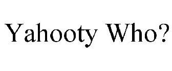 YAHOOTY WHO?