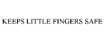 KEEPS LITTLE FINGERS SAFE